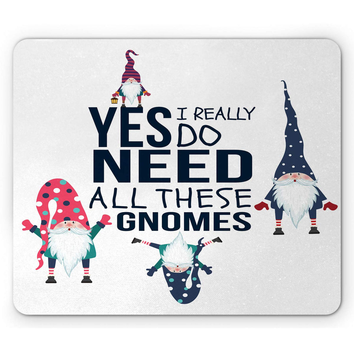 Ambesonne Saying Mouse Pad, Yes I Really Do Need All These Gnomes Christmas Garden Theme Xmas